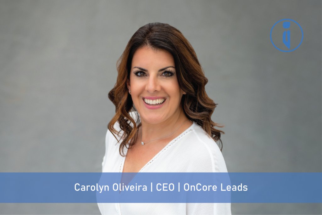 Carolyn Oliveira - CEO - OnCore Leads | Business Iconic