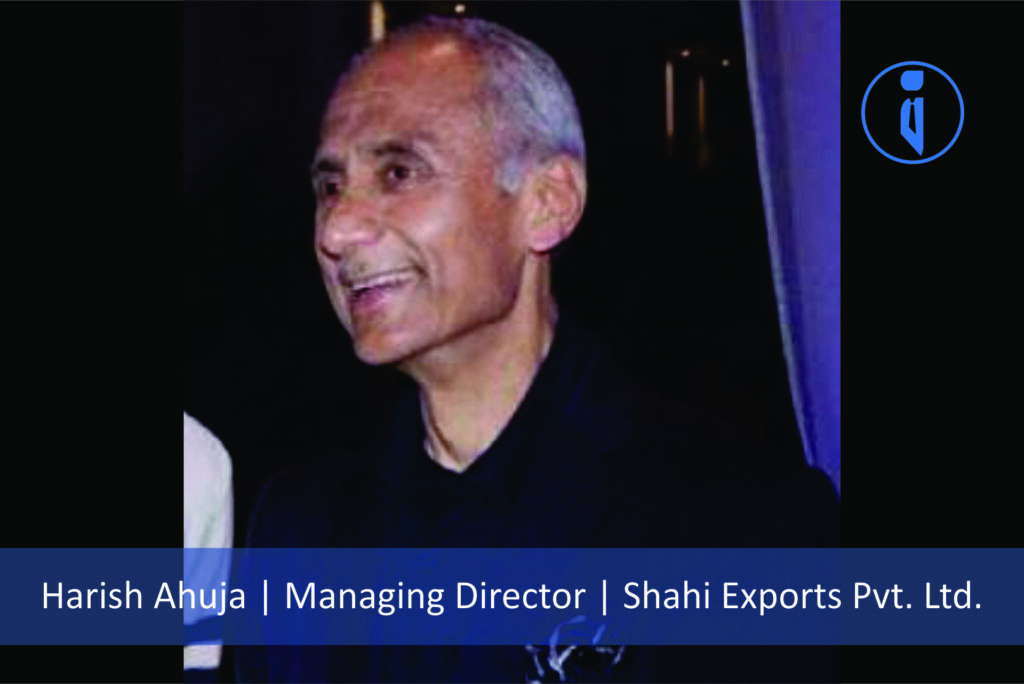 Harish Ahuja - MD - Shahi Exports | Business Iconic