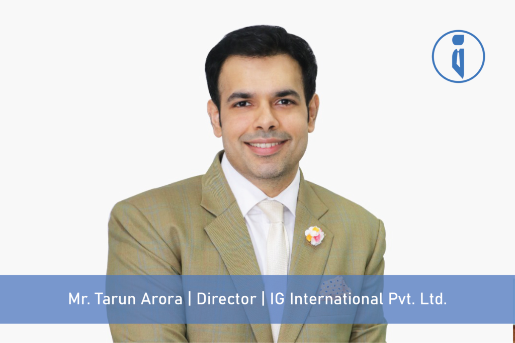 Tarun Arora - Director - IG International | Business Iconic