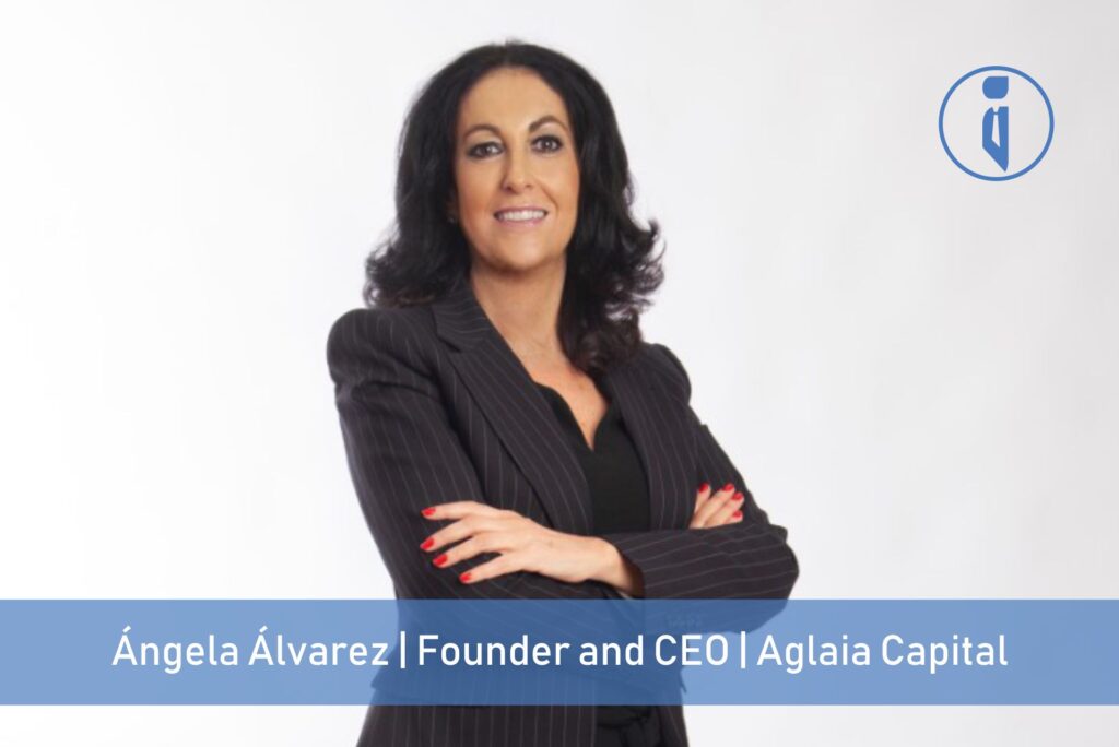Ángela Álvarez - Founder & CEO - Aglaia Capital | Business Iconic