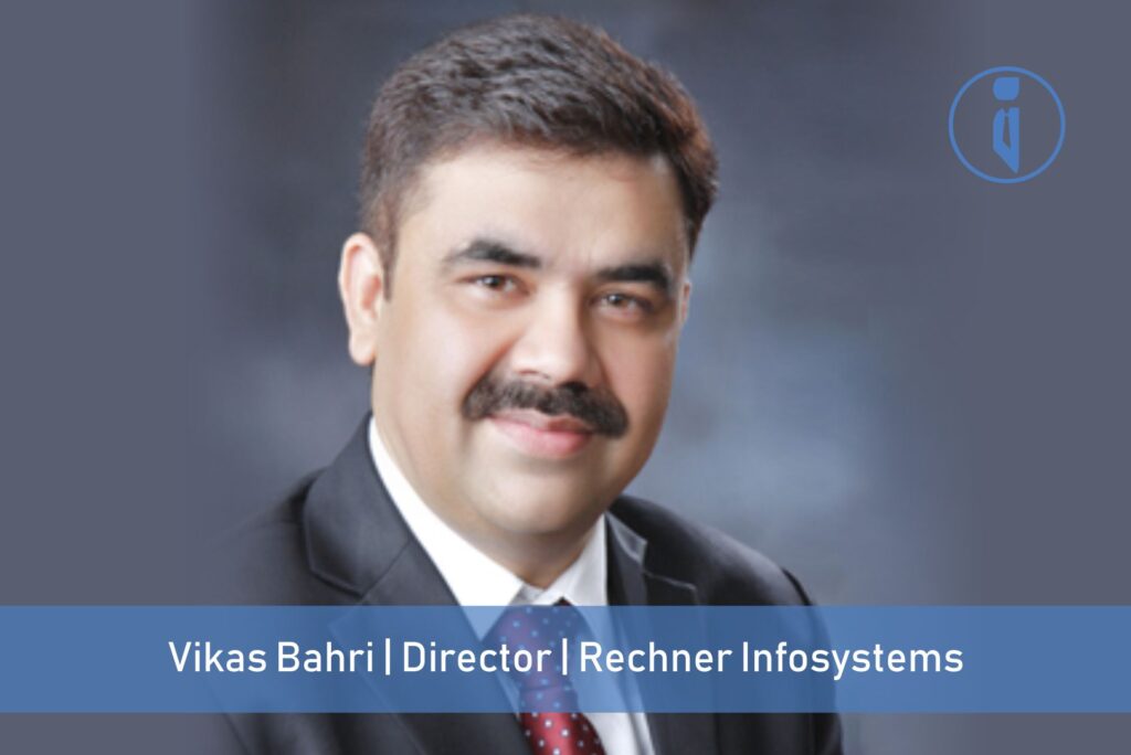 Vikas Bahri, Director, Rechner Infosystems | Business Iconic