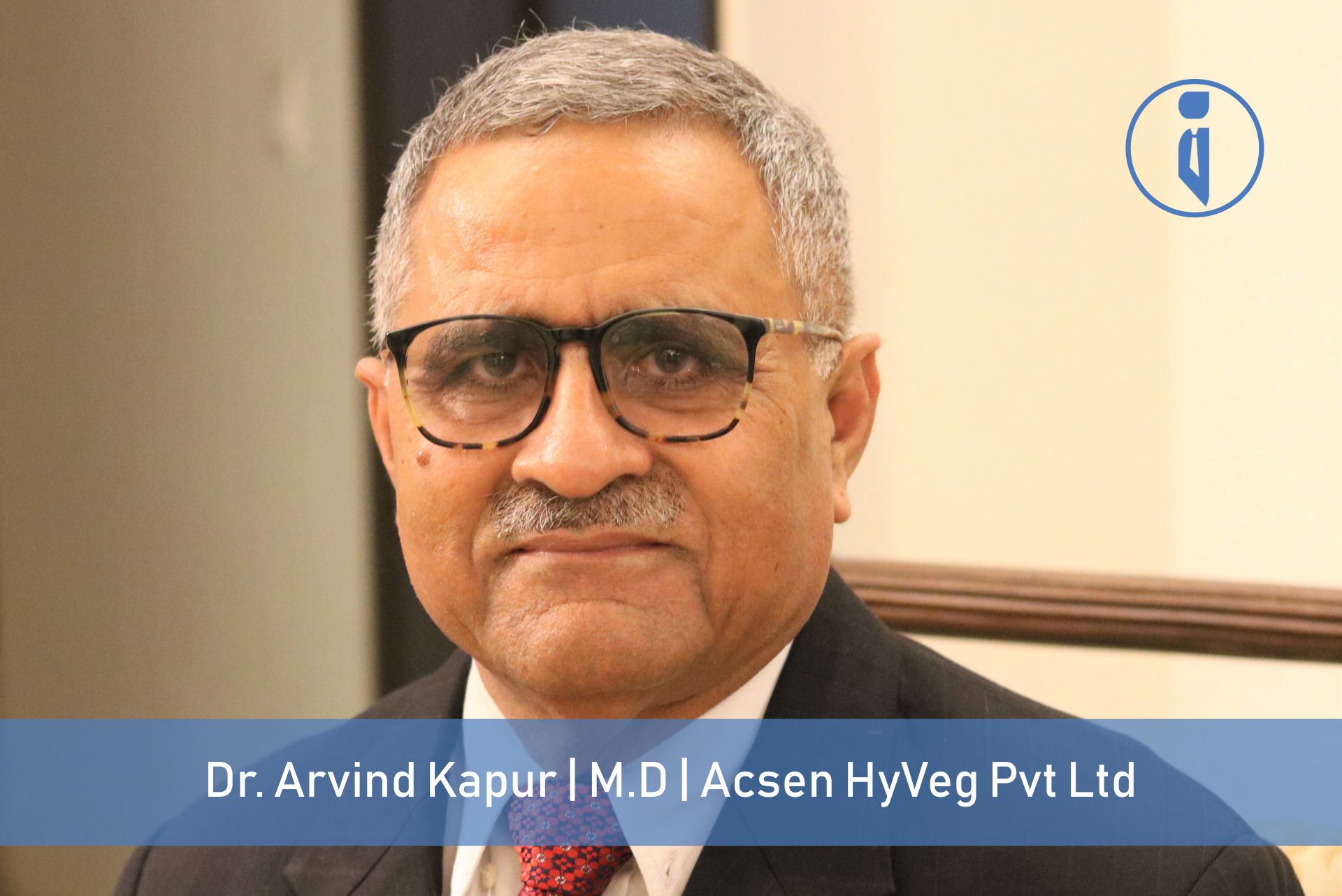 Dr. Arvind Kapur: Dedicated to Uplift the Indian Farmer’s Life