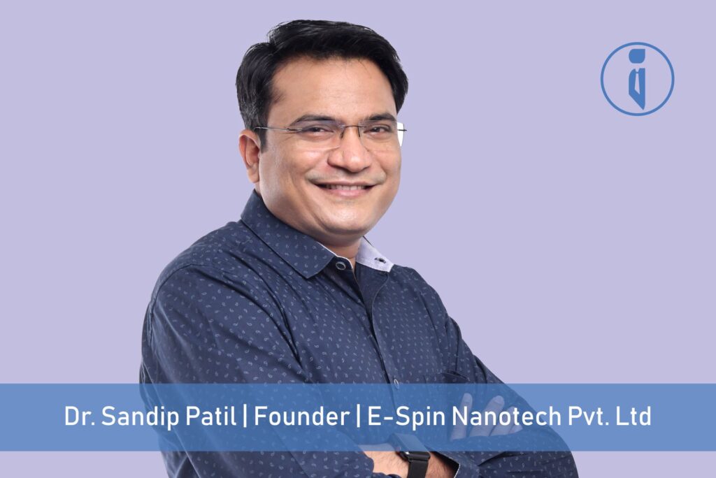 Dr. Sandip Patil, Founder, E-Spin Nanotech Pvt. Ltd | Business Iconic
