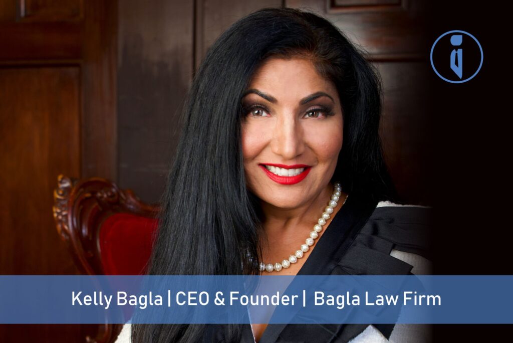Kelly Bagla, CEO & Founder, Bagla Law Firm | Business Iconic