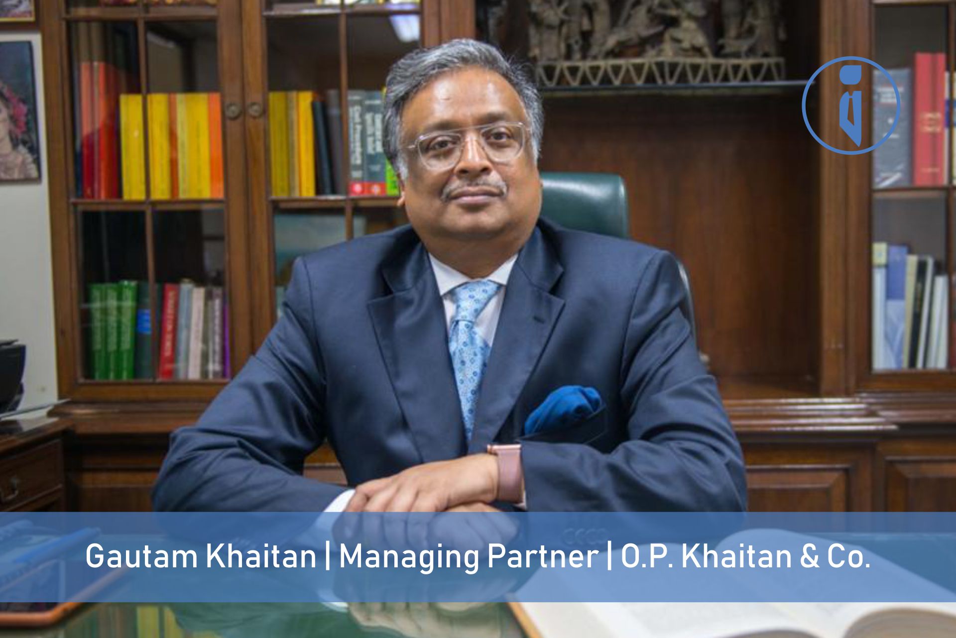 O.P. KHAITAN & CO:  BUILT ON THE WISDOM OF GENERATIONS