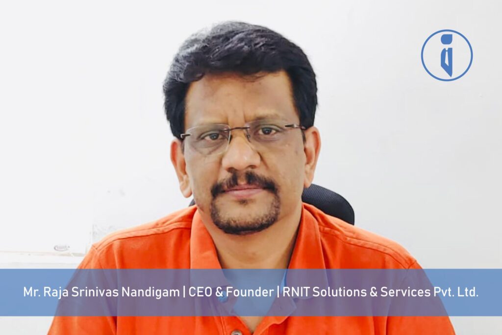 Mr. Raja Srinivas Nandigam, CEO & Founder, RNIT Solutions & Services Pvt. Ltd. | Business Iconic